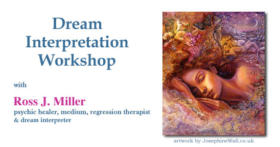 Dream Interpretation Workshop with Ross J. Miller, psychic healer, medium, regression therapist, dream interpreter